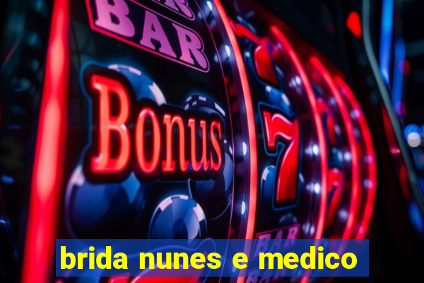 brida nunes e medico